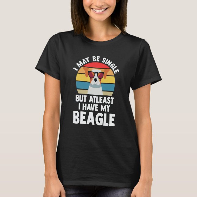 I may be single but atleast I have my beagle beagl T-Shirt (Vorderseite)