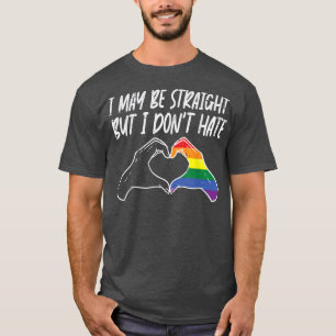 I May Be Straight But Do Not Hate Gay Pride Ally L T-Shirt