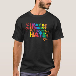 I May Be Straight But I Don't Hate Pride Support M T-Shirt