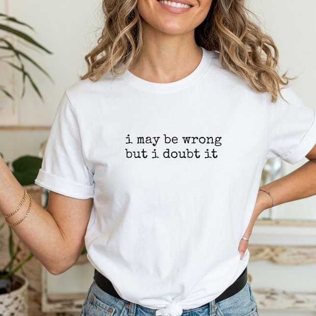  I May Be Wrong But I Doubt It Funny Saying T-Shirt (Von Creator hochgeladen)