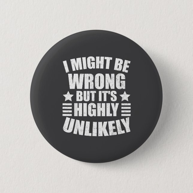 I May Be Wrong But It's Highly Unlikely Funny  Button (Vorderseite)