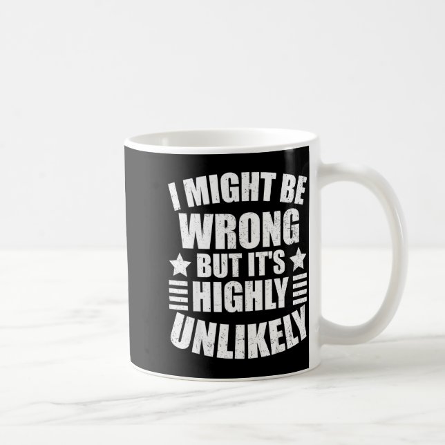 I May Be Wrong But It's Highly Unlikely Funny  Kaffeetasse (Rechts)