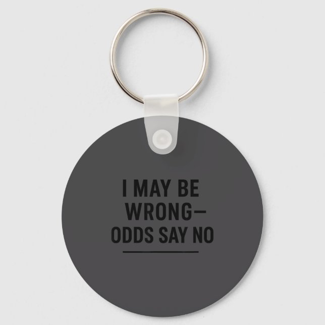 I May Be Wrong Odds Say No Funny Quote Tee  Schlüsselanhänger (Vorderseite)