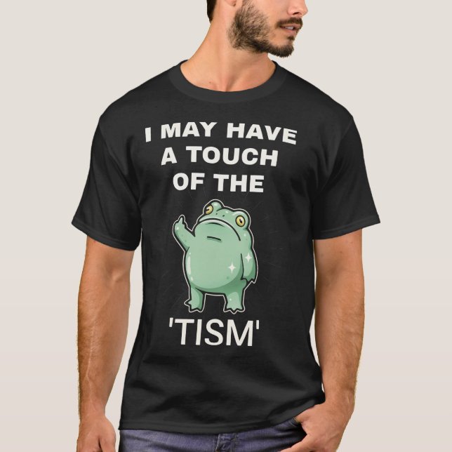 I May Have A Touch Of The Tism professional T-Shirt (Vorderseite)