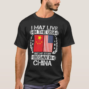 I May Live In The USA But My Story Began In China T-Shirt