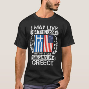 I May Live In The USA But My Story Began In Greece T-Shirt