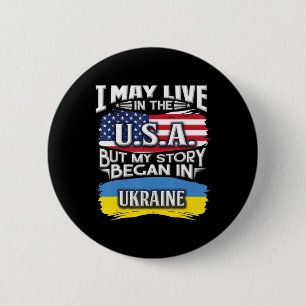I May Live in the USA But My Story Began in Ukrain Button
