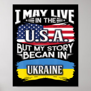 I May Live in the USA But My Story Began in Ukrain Poster