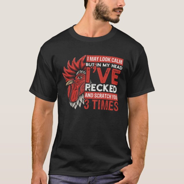 I May Look Calm But In Head Iu2019ve Pecked You 3  T-Shirt (Vorderseite)