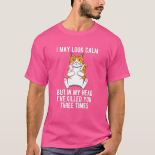 I May Look Calm But In My Head Angry Cat With Knif T-Shirt