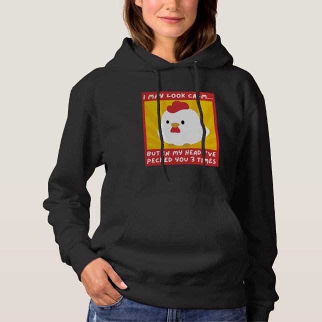 I May Look Calm But In My Head I Pecked You 3 Time Hoodie (Vorderseite)