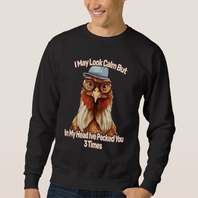 I May Look Calm But In My Head Ive Pecked You 3 Ti Sweatshirt (Vorderseite)