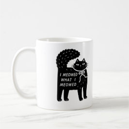 "I Meowed What I Meowed" Black Cat Mug Kaffeetasse