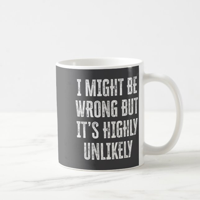 I Might Be Wrong But It’s Highly Unlikely Funny Sa Kaffeetasse (Rechts)