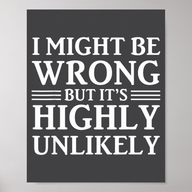 I Might Be Wrong But It's Highly Unlikely Sarcasti Poster (Vorne)