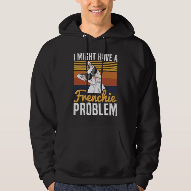 I might have a frenchie problem Quote for a French Hoodie (Vorderseite)