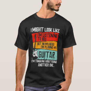 I Might Look Like I'M Listening to You Funny Guita T-Shirt