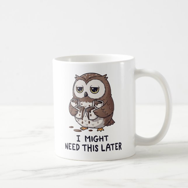 I Might Need Coffee Later - Funny Owl Humor Kaffeetasse (Rechts)
