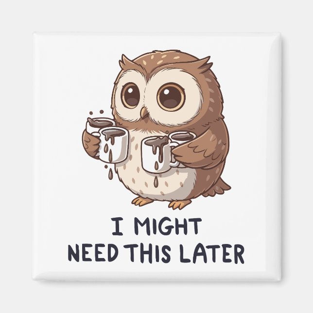 I Might Need Coffee Later - Funny Owl Humor Magnet (Vorne)