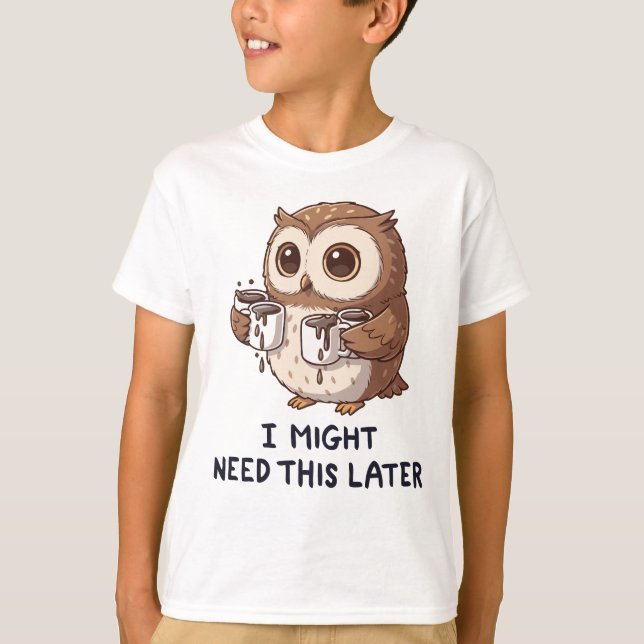 I Might Need Coffee Later - Funny Owl Humor T-Shirt (Vorderseite)