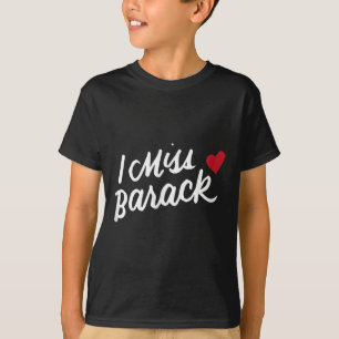 I Miss Barack Barrack Obama Präsident History Poli T-Shirt