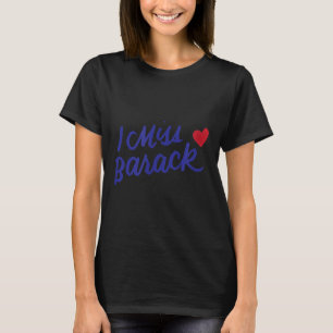 I Miss Barack Barrack Obama Präsident History Poli T-Shirt