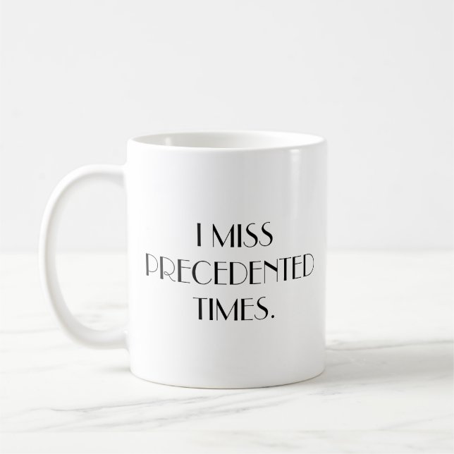I Miss Precedented Times - Tasse des Kaffees (Links)