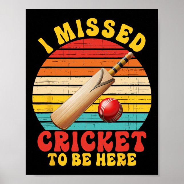 I Missed Cricket To Be Here Joke  Poster (Vorne)