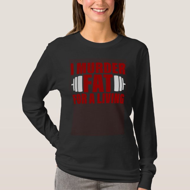 I Murder Fat For A Living T-Shirt (Vorderseite)