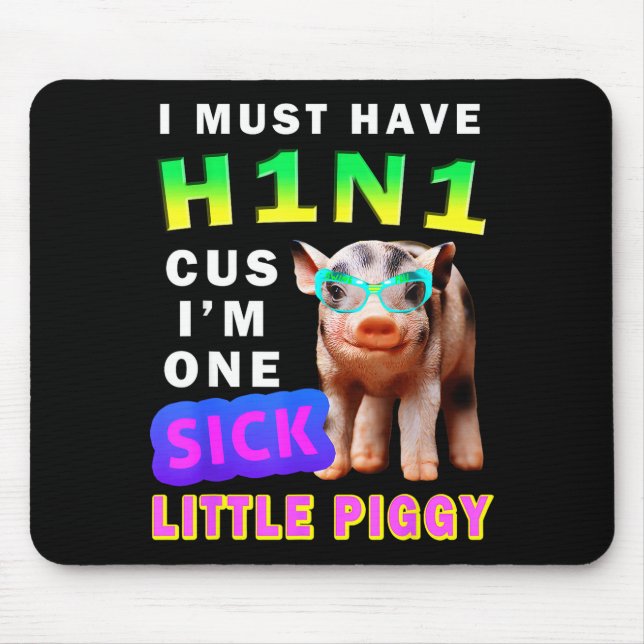 I Must Have H1n1 Cus I'm One Sick Little Ggy Weari Mousepad (Vorne)