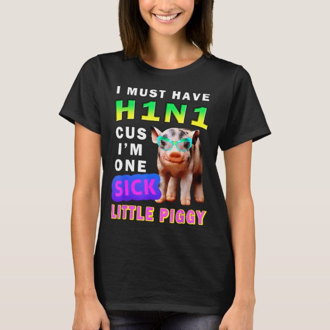 I Must Have H1n1 Cus I'm One Sick Little Ggy Weari T-Shirt (Vorderseite)