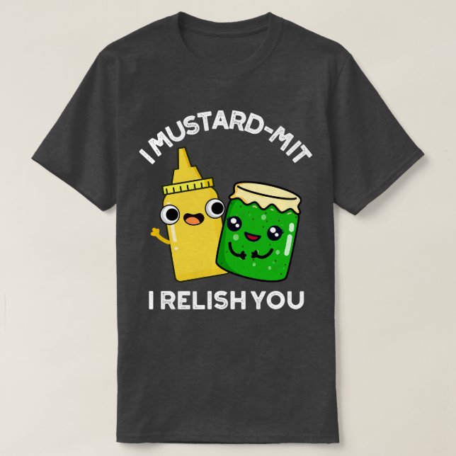 I Mustardmit I Relish you Funny Condition Pun 1 T-Shirt (Design vorne)
