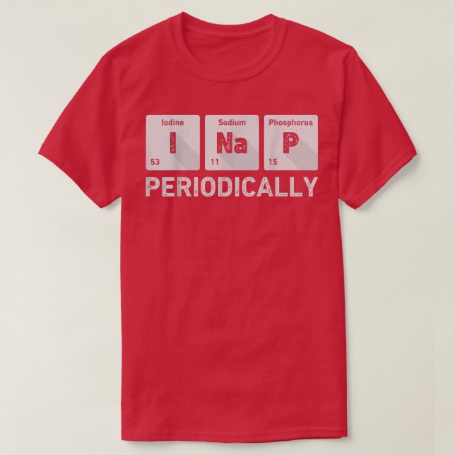 I Nap Periodically Science Chemistry Funny Periodi T-Shirt (Design vorne)