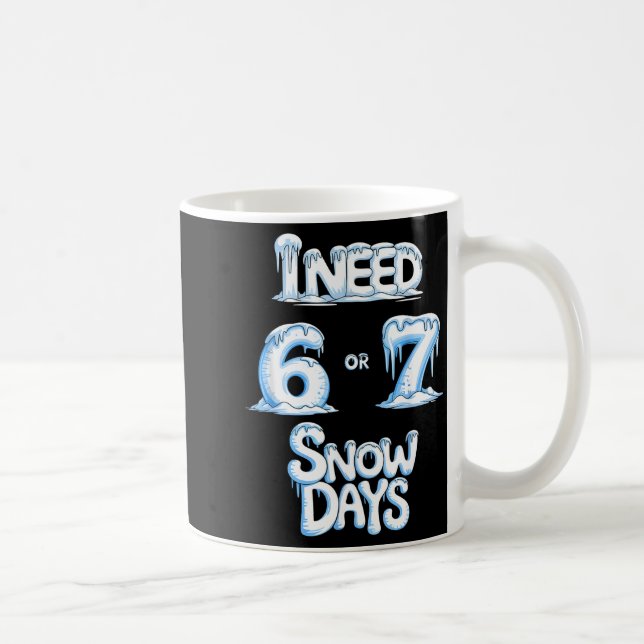 I Need 6 7 Snow Days Funny 67 Teacher Winter Schoo Kaffeetasse (Rechts)