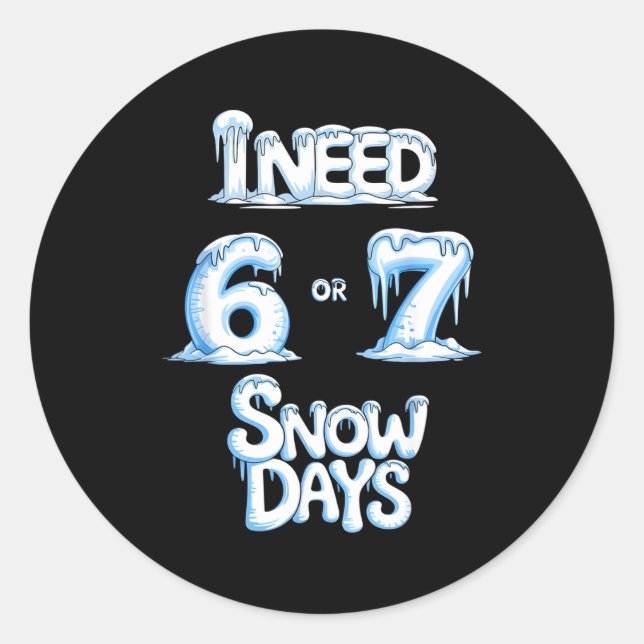 I Need 6 7 Snow Days Funny 67 Teacher Winter Schoo Runder Aufkleber (Vorderseite)