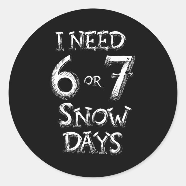 I Need 6 7 Snow Days Funny Snowy Day School Teache Runder Aufkleber (Vorderseite)