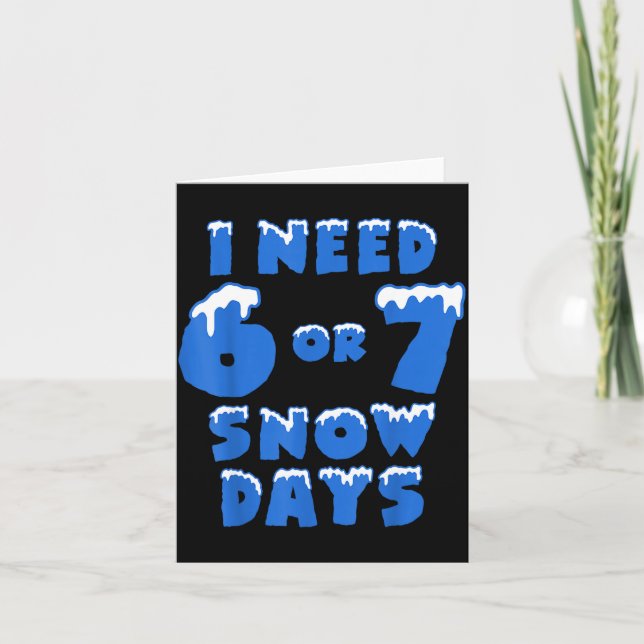 I Need 6 7 Snow Days Funny Snowy Day Teacher And S Karte (Vorderseite)