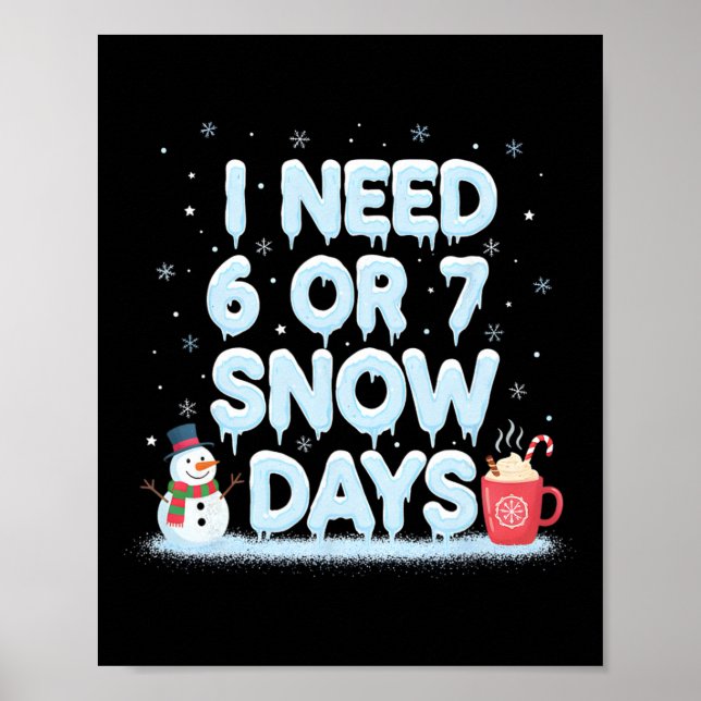 I Need 6 7 Snow Days Funny Snowy Day Teacher And S Poster (Vorne)