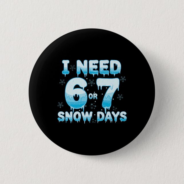 I Need 6 7 Snow Days Funny Snowy Day Teacher Stude Button (Vorderseite)