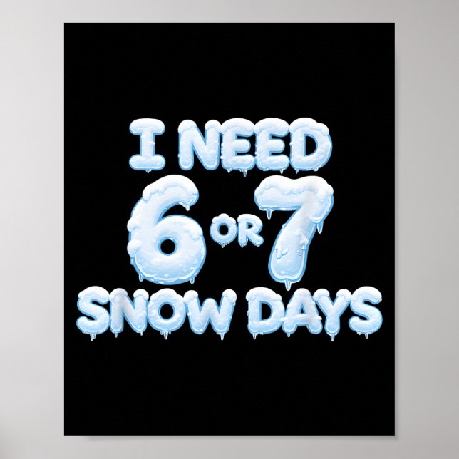 I Need 6 7 Snow Days Funny Snowy Days Teacher And  Poster (Vorne)
