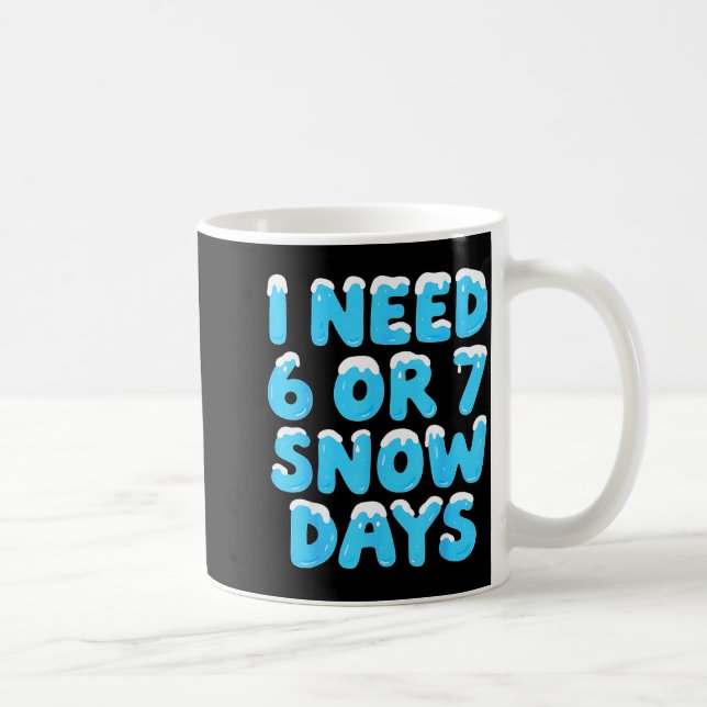 I Need 6 7 Snow Days Funny Teacher Winter Meme  Kaffeetasse (Rechts)