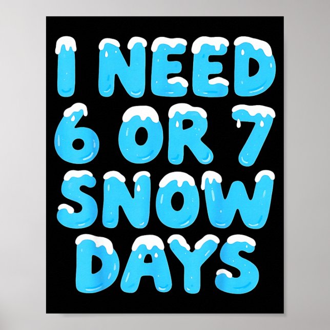 I Need 6 7 Snow Days Funny Teacher Winter Meme  Poster (Vorne)