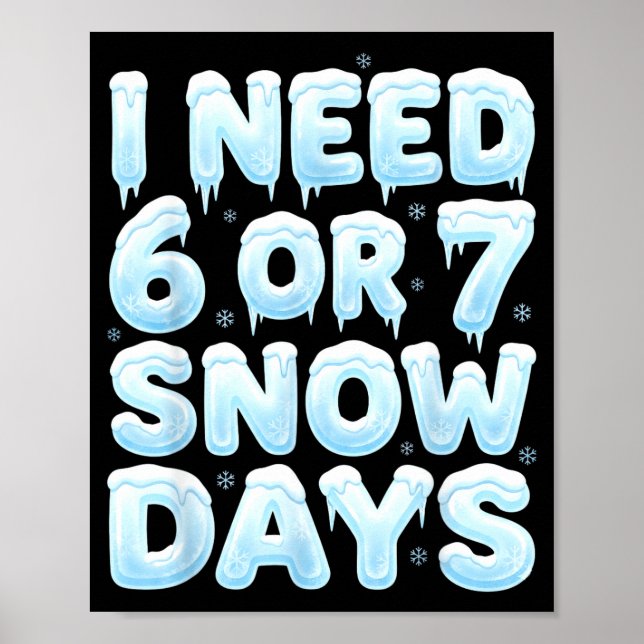I Need 6 Or 7 Snow Days Funny 67 Winter Meme Teach Poster (Vorne)