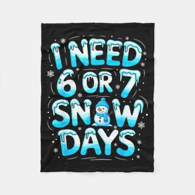 I Need 6 Or 7 Snow Days Funny Teachers Student Win Fleecedecke (Vorderseite)