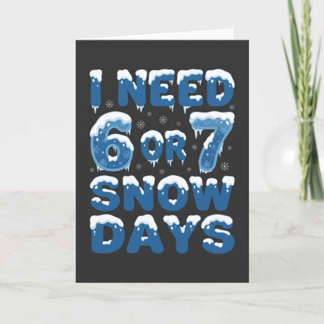 I Need 6 or 7 Snow Days Funny Winter Teacher Karte (Vorderseite)