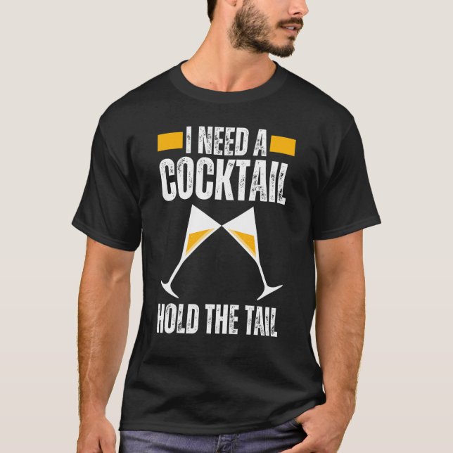 I NEED A COCKTAIL HOLD THE TAIL Joke Drinking Alco T-Shirt (Vorderseite)
