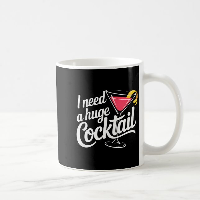 I Need A Huge Coctail Funny Adult Humor Funny Drin Kaffeetasse (Rechts)