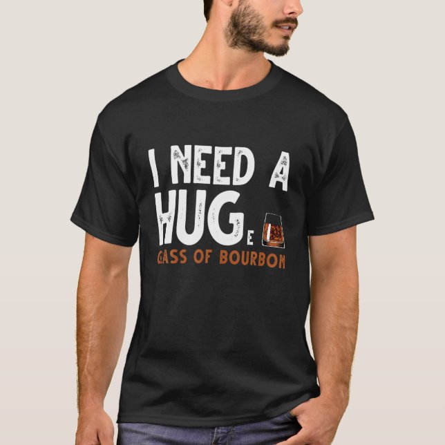 I Need A Huge Glass Of Bourbon Drinking Lover T-Shirt (Vorderseite)