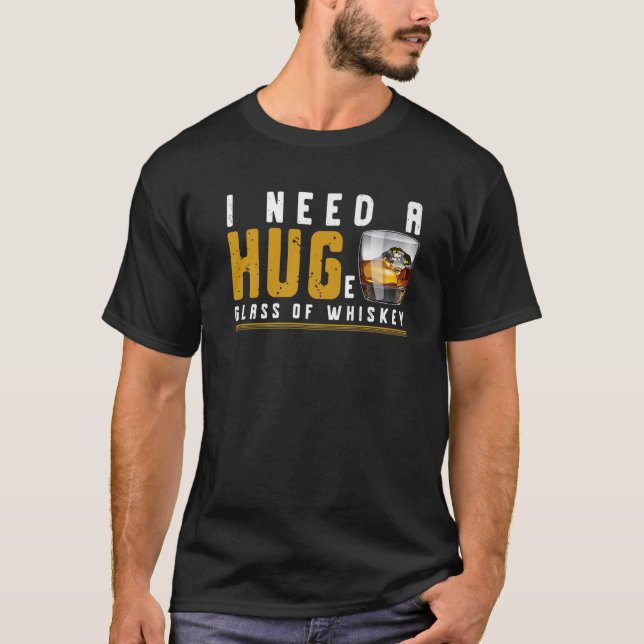I Need A Huge Glass Of Whiskey - Whiskey Lover T-Shirt (Vorderseite)