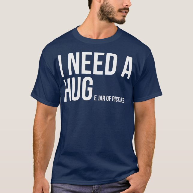 I Need A Huge Jar Of Pickles Funny Pickle Lover T-Shirt (Vorderseite)